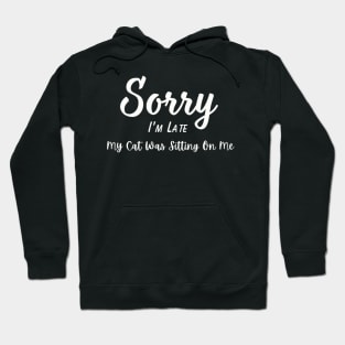 Funny Cat Lover Tee "Sorry I'm Late, My Cat Was Sitting On Me" T-Shirt, Comfy Cotton Top, Unique Gift for Cat Moms Hoodie